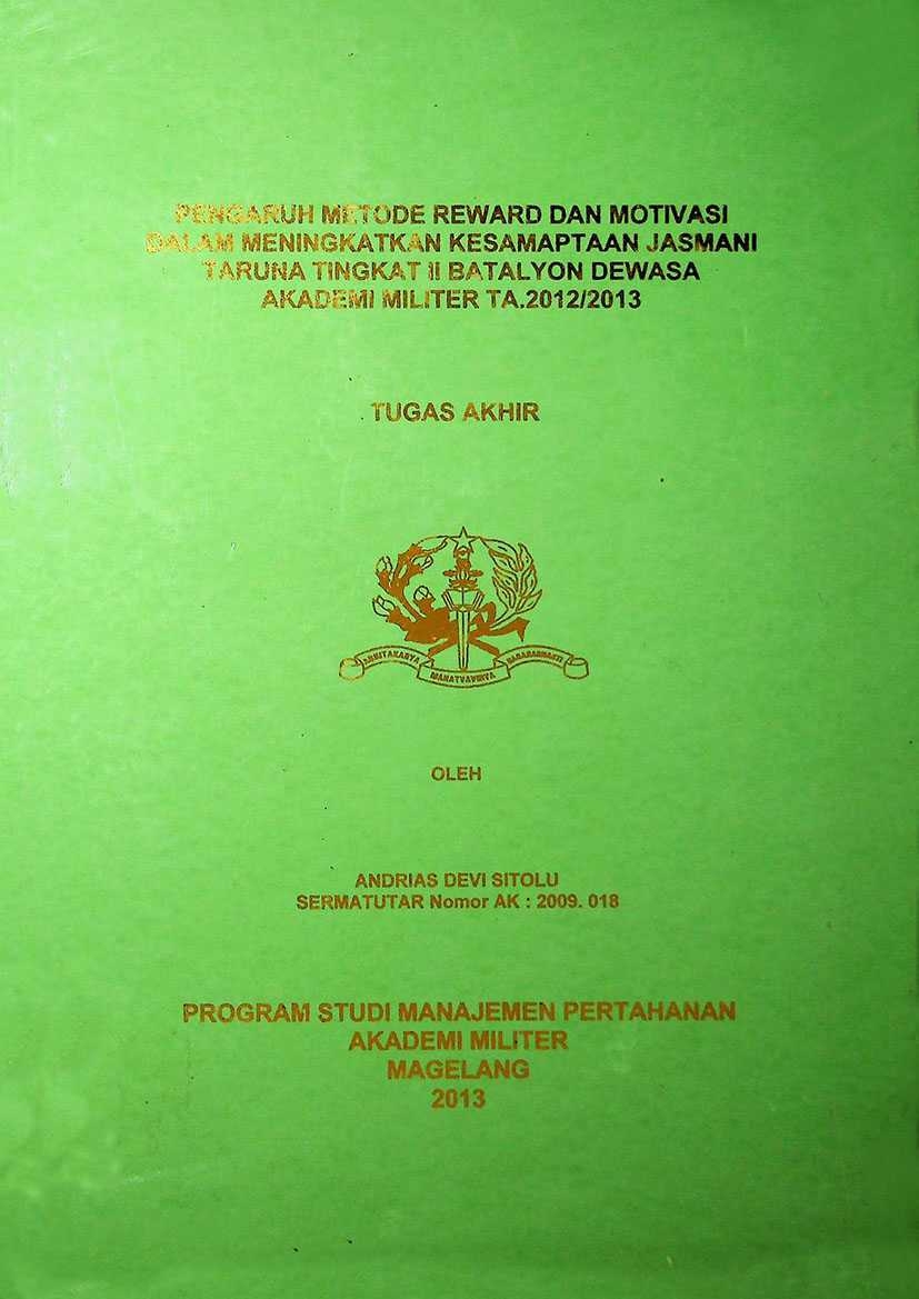 PENGARUH METODE REWARD DAN MOTIVASI DALAM MENINGKATKAN KESAMAPTAAN JASMANI TARUNA TINGKAT II BATALYON DEWASA AKADEMI MILITER TA.2012/2013